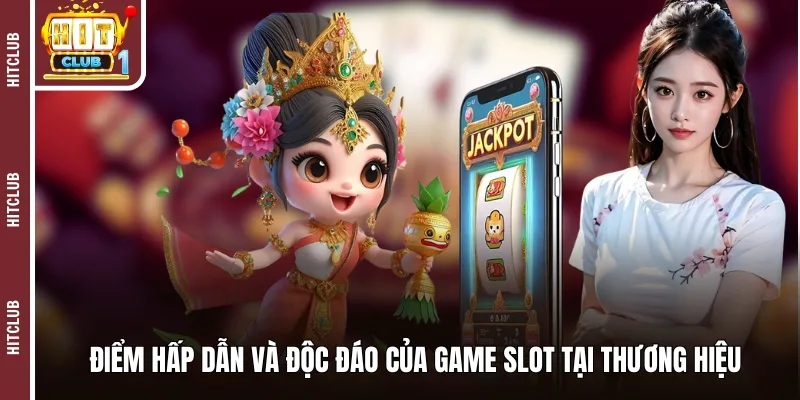 Điểm hấp dẫn và độc đáo của game slot tại thương hiệu 